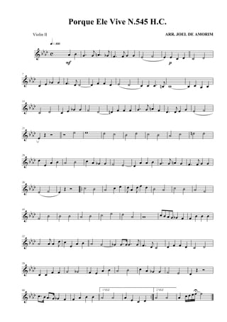 & bb
bb c œ œ
q»¡ºº
F
.œ
j
œ .œn
j
œb .œ
j
œ œ œ ˙ ˙ œ œ œ œ
p
˙ ˙
& bb
bb
7
œ œ œb œ .œ j
œ ˙ œ œ œ œ ˙ ˙ œ œ .œ
j
œn w œ œ œ œ
& bb
bb
14
˙ ˙ œ œ œb œ ˙ ˙ œn œ œ œ .œ
j
œ œn œ .œ
j
œ œ œ ˙ ˙
& bb
bb
21
œ
Œ Ó Ó ˙ w ˙ ˙ ˙ ˙ ˙ ˙ ˙ ˙ ˙n ˙
& bbbb
29
œ
œ œ œ ˙ ˙ œ œ œb œ ˙ ˙ œ
œ œ œ .œ
j
œ œn œ .œ
j
œ œ œ
& bbbb ..
36
˙ ˙ œ Œ Ó ˙ ˙ ˙ œ œ
J
œ œ J
œ œ œ ˙ ˙ ˙ ˙ ˙ ˙
& bbbb
44
˙ ˙ ˙ ˙ ˙ ˙ ˙ ˙ ˙ ˙ w œ œ œ œ œb œ œ œ œ œ
& bbbb
52
˙
j
œ œ J
œ œ
œ œ œ ˙ ˙ œb .œ œ .œ
j
œ .œ j
œ ˙ œ œ œ œ ˙ ˙
& bbbb
59
œ œ œ œ ˙ ˙b œ œ œ œ ˙ ˙ œ œ œb œ ˙ ˙ œ
Œ Ó
& bb
bb ..
66
.œ œ .œ œ œb œ œ œ œ œ
1 VEZ
˙ ˙ œ œ œ œ
2 VEZ
˙ ˙ œ œ œ œœU ˙
Porque Ele Vive N.545 H.C.
ARR. JOEL DE AMORIMViolin II
 