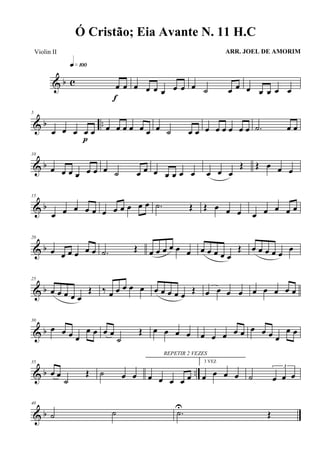 & b c œ œ
q»¡ºº
f
œ œ œ œ œ œ œ ˙ œ œ œ œ œ œ œ
& b ..
5
œ œ œ œ œ
p
œ œ œ œ œ œ œ ˙ œ œ œ œ œ œ œ œ .˙ œ œ
& b
10
œ œ œ œ œ œ œ ˙ œ œ œ œ œ œ œ œ œ œ
Œ Œ œ œ œ
& b
15
œ œ œ œ œ œ œ œ œ œ œ .˙ Œ Œ œ œ œ œ œ œ œ œ
& b
20
œ œ œ œ œ œ .˙ Œ œ œ œ œ œ œ œ œ œ œ œ
Œ œ œ œ œ œ
œ
& b
25
œ œ œ œ œ
Œ ‰ œ œ œ œ œ œ œ œ œ œ Œ œ œ œ œ œ œ œ œ œ
& b
30
œ œ œ œ
œ œ œ œ
˙
Œ œ œ œ œ œ œ œ œ œ œ œ œ œ
œ œ
& b ..
35
œ œ
˙
Œ ˙ œ œ
REPETIR 2 VEZES
œ œ œ œ œ
3 VEZ
œ œ œ œ ˙
3
œ œ œ
& b
40
˙ ˙ .˙
U
Œ
Ó Cristão; Eia Avante N. 11 H.C
ARR. JOEL DE AMORIMViolin II
 