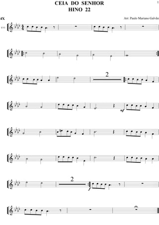 ““
¬
LII Vl
=============================& bbbb 44 »»»»
»»»»
»»»»
»»»»
œ œ œ œ œ»»»»
. ‰ ∑ »»»»
»»»»
»»»»
»»»»
œ œ œ œ œ»»»»
. ‰ ∑ll ll ll ll
““
¬
L=============================& bb
bb ˙»»»»
˙»»»»
˙»»»» ˙»»»»
˙»»»» ˙»»»»
w““{ ll ll ll ””{
““
¬
L=============================& bbbb »»»»
»»»»
»»»»
»»»»
œ œ œ œ ˆ««««
ˆ«««« ˙»»»» ˙»»»»
2 »»»»
»»»»
»»»»
»»»»
œ œ œ œ ˆ««««
ˆ««««
ll ll ““{ ll
““
¬
L=============================& bb
bb ˙««««
˙«««« »»»»
»»»»
»»»»
»»»»
œ œ œ œ œ»»»» ˆ««««
˙««««
. Œ »»»»
»»»»
»»»»
»»»»F
œ œ œ œ ˆ««««
ˆ««««
ll ll ll ll
““
¬
L=============================& bb
bb
˙«««« ˙»»»»
»»»»
»»»»»
»»»»»
»»»»
œ nœ œ œ ˆ««««
ˆ«««« ˙»»»»
. Œ »»»»
»»»»
»»»»
»»»»
œ œ œ œ œ»»»» œ»»»»ll ll ll ll
““
¬
L=============================& bbbb ˙»»»» ˙»»»»
»»»»»
»»»»»
»»»»
»»»»
œ œ œ œ œ»»»» œ»»»»
˙»»»»
. Œ »»»»
»»»»
»»»»
»»»»
œ œ œ œ œ»»»»
œ»»»»ll ll ll ll
““
¬
L=============================& bbbb ˙»»»» ˙»»»»
2 »»»»
»»»»
»»»»
»»»»f
œ œ œ œ œ»»»»
. ‰ ∑ll ””{ ll ll
““
¬
L=============================&
bbbb »»»»
»»»»
»»»»
»»»»
œ œ œ œ œ»»»»
. ‰ ∑ ∑U
ll ll ””
CEIA DO SENHOR
HINO 22
4X Arr: Paulo Mariano Galvão
1
 