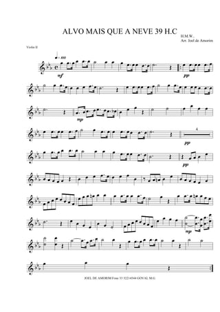 & bb
b c ..
œ .œ œ œ .œ œq»¡ºº
F
˙ œ œ œ .œ œ œ .œ œ .˙ Œ œ .œ œœ .œ œ
π
& bb
b
˙ œ .œ œ œ œ œ .œ œ .˙ Œ œ .œ œœ .œ œ ˙ œ .œ œ œ œ œ œ .œ œ
& bb
b .˙ Œ .œ œ .œ œ .œ œ .œ œb
P
œ œ œ
Œ ˙ ˙ œ œ œ œ
& bb
b
œ .œ œœ .œ œ ˙ œ .œ œ œ .œ œœ .œ œ .˙ Œ
4
π
& bb
b
œ .œ œ œ .œ œ ˙ œ œ œ .œ œœ .œ œ .˙ Œ Œ œ œ œ œ
π
& bbb œ œ œ œ œ Œ œ œ œ .œ œ œ œ œ
œ ‰ œ œ œn œ œ œ œ œ œ œ œ
& bbb œ œ œ œ œ œ œ œ
œ œ œ œn œ œ œ .œ œ œ .œ œ ˙ œ
Œ
œ .œ œ œn œ œ œ
& bb
b .˙ Œ œ œ œ œ œ œ ˙ œ œ œ œ œ œ œ œ
œ œ œ œ ˙
˙
.
.
œ
œ
œ
œ
.
.
œ
œ
œ
œ
P
& bb
b
˙
˙
œ
œ Œ
˙ .œ œ .œ œ ˙ œ
Œ
œ .œ œ œ .œ œ ˙ œ
Œ
˙ ˙
& bbb ..
œ œ œ
Œ
ALVO MAIS QUE A NEVE 39 H.C H.M.W..
Arr. Joel de Amorim
JOEL DE AMORIM Fone 33 32214544 GOVAL M.G
Violin II
 