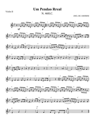 & bb c ..‰ œ.
œ. œ.
œ. œ. œ. œ.
F
2
‰ œ.
œ. œ.
œ. œ. œ. œ.
p
3
‰ œ.
œ. œ.
œ. œ. œ. œ.
4
‰ œ.
œ. œ.
œ. œ. œ. œ.
5
‰ œ.
œ. œ.
œ. œ. œ. œ.
& bb
6
‰ œ.
œ. œ.
œ. œ. œ. œ.
7
‰ œ.
œ. œ.
œ. œ. œ. œ.
8
‰ œ.
œ. œ.
œ. œ. œ. œ.
9
‰ œ.
œ. œ.
œn .
œ. œ.
œ.
10
œ. œ.
œ.
œ.
œ
.œ œ
& bb
11
œ œ œ .œ œ
12
œ
œ œ œ
13
œ œ œ œ
14
œ œ œ œ œ œ œ œ
15
œ œ .œ
j
œ
16
œ œ ˙
& bb
17
œ œ œ œ .œ œ
18
.˙ .œ œ
19
œ œ œ œ
20
.œ œ .œ œœ œ
21
œ œ œ œ
22
.˙
.œ œ
23
œ œ œ œ
& bb
24
.œ œ .œ œœ œ
25
œ œ œ œ
26
.˙ Œ
27
∑
28
Ó. œb
29
˙ ˙
30
œ œ œ œ œ œ
& bb ..
31
œ œ .œ
j
œ
32
œ œ ˙
33
œ œ œ œ .œ œ
34
.˙
Œ
35
‰ œ.
œ. œ.
œ. œ. œ. œ.
36
‰ œ.
œ. œ.
œ. œ. œ. œ.
& bb
37
‰ œ.
œ. œ.
œ. œ. œ. œ.
38
‰ œ.
œ. œ.
œ. œ. œ. œ.
39
‰ œ.
œ. œ.
œ. œ. œ. œ.
40
‰ œ.
œ. œ.
œ. œ. œ. œ.
41
‰ œ.
œ. œ.
œn .
œ. œ.
œ.
& bb
42
œ. œ.
œ.
œ.
œ
.œ œ
43
œ œ œ .œ œ
44
œ
œ œ œ
45
œ œ œ œ
46
œ œ œ œ œ œ œ œ
47
œ œ .œ
j
œ
& bb
48
œ œ ˙
49
œ œ œ œ .œ œ
rit.
50
.˙
U
Œ
Um Pendao Rreal
Violin II
N. 46H.C.
JOEL DE AMORIM
 