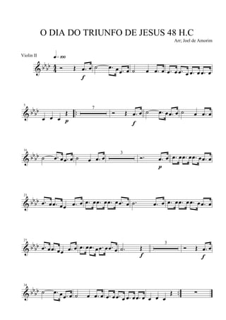 & bbbb
4
4 Ó Œ .œ œ
q»¡ºº
f
˙ .œ œ .œ œ ˙ œ .œ œ .œ œ .œ œ .œ œ .œ œ
& bb
bb ..
5
œ œ œ
Œ
p
7
Ó Œ .œ œ
f
˙ .œ œ .œ œ ˙ œ .œ œ
& bbbb
16
˙ .œ œ .œ œ ˙ œ .œ œ
3
Ó. .œ œ
p
.œ œ .œ œ .œ œ .œ œ
& bbbb
23
.œ œ .œ œœ .œ œ .œ œ .œ œ .œ œ .œ œ .˙ .œ œ .œ œ .œ œ .œ œ .œ œ
& bb
bb
27
.œ œ .œ œœ .œ œ .œ œ .œ œ .œ œ .œ œ .˙ Œ
f
3
Ó Œ .œ œ
f
& bb
bb ..
34
˙ .œ œ .œ œ ˙ œ .œ œ .œ œ .œ œ .œ œ .œ œ œ œ œ
Œ ∑
O DIA DO TRIUNFO DE JESUS 48 H.C
Arr; Joel de Amorim
Violin II
 