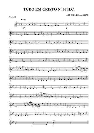 & bbb c ..œ œ œ œ
q»¡ºº
F
˙ ˙ œ œ .œ
j
œ w œ œ œ œ
p
˙ ˙
& bbb
7
œ œ œ œ w œ œ œ œ ˙ ˙ œn œ œ œ w œ œ œ œ
& bbb
14
.œ
j
œ ˙ œ œ œ œ w œ œ œ œ œ œ œ œ œ œ œ œ w
& bbb
21
œ œ œ œ ˙ ˙ œ œ œ œ œ w œ œ œ œ ˙ ˙ œ œ .œ
j
œ
& bbb
28
w w w
˙ œ œn ˙ œ œ ˙ ˙ ˙ ˙n œ œ œ œn
& bb
b
36
œ œ
œ œ œ œ œ œ œ œn œb œ ˙ ˙ œ œ œ œn w w
3
œœœ
3
œœœ
3
œœœ
3
œœœ
& bb
b
43
œ œ œ œ œ œ œ œ
œ œ œ œ ˙ ˙ œ œ œ œ œ w œ œ œ œ
& bb
b ..
50
˙ ˙ œ œ .œ
j
œ w w w
˙ œ œn ˙ œ œ ˙ ˙
& bb
b
58
˙ ˙n œ œ œ œn œ œ
œ œ œ œ œ œ œ œn œb œ ˙ ˙ œ œ œ œn w
& bbb
65
w
3
œ œ œ
3
œ œ œ
3
œ œ œ
3
œ œ œ œ œ œ œ œ œ œ œ
œ œ œ œ ˙ ˙
& bbb
71
œ œ œ œ œ w œ œ œ œ ˙ ˙ œ œ .œ
j
œ œ œ œ œ œ œb œ œ
& bb
b
78
œ .œ œ œ
U
Œ
TUDO EM CRISTO N. 56 H.C
ARR JOEL DE AMORIM.
Violin II
 