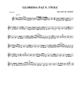 & bb
86 ..œ œ œ œ œ œ
q»¶§
œ œ œ
œ J
œ œ œœœœ œ œœœ œ .œ .œ œ œ œ œ œ œ œ œ# œ .œ
& bb
7
.œ œœ .œ .œ œœ .œ œ œ œ œ œ œ œ œ# œ œ œ œ .œ .œn .œ .œ .œ .œ .œn œœ .œ
& bb
15
.œ .œ .œ œœ .œ œ œ œ œn œ œ œ œ œ œ
U
œ œ œ j
œn œb j
œ œ œ œ œ
‰
6
.œ .œ
& bb
28
œ œ œ œ œ œ .œ .œ .œn œœ .œ .œ .œ .œ œœ .œ œ œ œ œn œ œ œ œ œ œ
U
œ œ œ j
œn œb j
œ
& bb ..
36
œ œ œ œ
‰
6
.œ .œ œ œ œ œ œ œ .œ .œ .œn œœ .œ .œ .œ .œ œœ .œ
& bb
49
œ œ œ œn œ œ œ œ œ œ
U
œ œ œ j
œn œb j
œ .œ
.œ .œ œ œ œb œ J
œ .œU
GLORIOSA PAZ N. 178 H.C
ARR. JOEL DE AMORIMViolin II
 