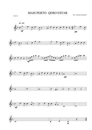 & b c ..
˙ .œ
J
œ
q»¡ºº
F
.œ
J
œ ˙ œ œ œ œ œ œ œ Œ
˙ .œ
J
œ
π
& b
6
.œ
J
œ ˙ ˙ œ œ w ˙ .œ
J
œ .œ
J
œ ˙ œ œ œ œ
& b
12
œ œ œ Œ ‰ œœ œ œ œ
F
‰ œ œ œ œ œ œ œ ‰ œœ œ œ œ
‰ œ œ œ œn œb
& b
17
˙ .œ
J
œ .œ
J
œ ˙ œ œ œ œ œ œ œ Œ w
π
w
& b
23
w w w ˙ ˙# ˙ ˙ ˙ ˙
& b
29
˙ .œ
J
œ
F
.œ j
œ ˙ ˙ .œ
J
œ .œ j
œ ˙ w w
& b ..
35
w œ œ œu
Œ
MAIS PERTO QERO ESTAR Arr . Joel de Amorim
Violin II
 