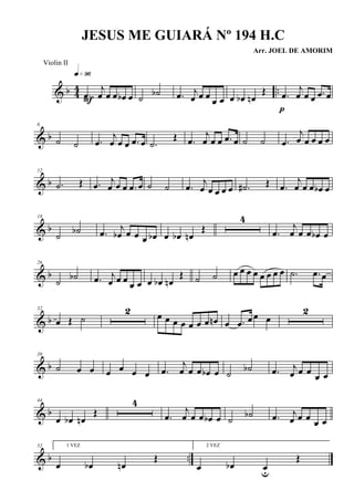& b 44 ...œ
j
œ œ œ œb œ
q»ª§
F ˙ ˙b .œ j
œ œ œ œ œ œ œb œn
Œ .œ
j
œ œ œ .œ œ
p
& b
6
˙ ˙ .œ
j
œ œ œ .œ œ .˙
Œ .œ
j
œ œ œ .œ œ ˙ ˙ .œ
j
œ œ œ œ œ
& b
12
.˙ Œ .œ
j
œ œ œ .œ œ ˙ ˙ .œ j
œ œ œ œ œ .˙# Œ .œ
j
œ œ œ œb œ
& b
18
˙ ˙b .œ j
œb œ œ œ œb œ œb œn
Œ
4
.œ
j
œ œ œ œb œ
& b
26
˙ ˙b .œ j
œ œ œ œ œ œ œb œn
Œ ˙ ˙ œ œ œ œ œ œ œ œ .˙ .œ œ
& b
32
œ Œ ˙
2 œ œ œ œ œ œ œ œn œ .œ œœ œ
2
& b
39
˙ œ œ œ œ œ œ .œ
j
œ œ œ œb œ ˙
˙b .œ j
œ œ œ
œ œ
& b
44
œ œb œn
Œ
4
.œ
j
œ œ œ œb œ ˙ ˙b .œ j
œ œ œ
œ œ
& b ..
52 1 VEZ
œ œb œn
Œ
2 VEZ
œ œb œu
Œ
JESUS ME GUIARÁ Nº 194 H.C
Arr. JOEL DE AMORIM
Violin II
 