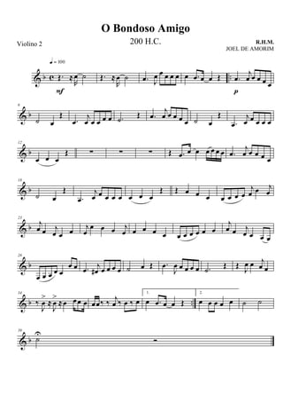 & b c ..Œ. ≈
R
œ ˙
q = 100
F
Œ. ≈
R
œ ˙ .œ J
œ œ œ œ œ œ .œ œ œ Œ .œ
j
œ œ œ œ œ
p
& b
6
˙ œ
Œ
.œ
j
œ œ œ œ œ .˙ Œ .œ
j
œ œ œ œ œ ˙ œ
Œ
.œ
j
œ œ œ œ œ
& b
12
œ œ œ
Œ ∑ ∑ ∑ Œ .œ œ œ œ œ œ œ .œ
j
œ œ œ œ œ
& b
18
˙ œ
Œ
.œ
j
œ œ œ œ œ œ œ œ
Œ Œ œ œ œ œ œ œ œ
j
œ œ j
œ
& b
23
j
œ œ j
œ œ œ j
œ
œ œ œ j
œ œ œ œ œ œ œ œ œ œ œ
j
œ œ j
œ œ œ œ
& b
28
œ œ œ œ œ
œ œ .œ j
œ# œ œ œ œ ˙ œ Œ .œ
J
œ œ œ œ œ .˙ Œ Œ J
œ œ j
œ œ
& b ..
34
‰
J
œ
>
≈
J
œ
>
≈œ œœ œ œœ‰ ‰ j
œ ‰ œ ‰ œ
1.
œ .œ œ œ Œ
2.
œ œ œ œ œ ˙ ˙
& b
39
˙
U
Ó
O Bondoso Amigo
R.H.M.Violino 2 200 H.C.
JOEL DE AMORIM
 