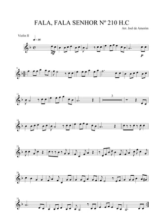 & b c œ œ
q»ª§
F
œ œ œ œ œ œ
J
œ ˙ ‰ œ œ œ œ œ œ œ œ .˙ œ œ
p
& b ..
6
œ œ œ œ œ œ
J
œ ˙ ‰ œ œ œ œ œ œ œ œ .˙ œ œ œ œ œ œ œ œ
& b
11
J
œ ˙ ‰ œ œ œ œ œ œ
œ œ .˙ Œ
3
Ó Œ
œ œ
& b
18
œ œ œ œ œ œ
J
œ ˙ ‰ œ œ œ œ œ œ œ œ .˙ Œ œ ‰ ‰ œ ‰ J
œ œ
& b
23
J
œ œ j
œ œ Œ œ ‰ ‰ œ ‰ j
œ œ
j
œ œ
j
œ œ Œ ‰
œ œ œ J
œ œ j
œ
j
œ œ J
œ J
œ œ j
œ
& b
28
œ œ œ œ
j
œ œ j
œ œ œ œ œ œ œ œ œ œ
j
œ ˙ ‰ œ œ œ œ œ œ œ œ#
& b ..
33
.˙ œ œ œ œ œ œ œ œ
j
œ ˙
‰
œ œ œ œ œ œ œ œ .˙ œ œ
FALA, FALA SENHOR Nº 210 H.C
Arr. Joel de Amorim
Violin II
 