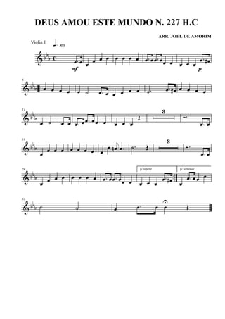 & bb
b c .œ œ
q»¡ºº
F
œ œ œ œ œ œ œ œ .œ œ .œ œœ œ œ œ œ
.œ œ#
p
& bb
b ..
6
œ œ œ œ œ ˙ .œ œ œ œ œ œ .˙ .œ œ# œ œ œ œ
& bbb
11
œ ˙ .œ œ .œ œ .œ œœ œ œ œ œ
Œ
3
Ó.
.œ œ
& bbb
18
œ œ œ œ œ œ œ œ œ
œ
j
œn .œ .˙ Œ
3
Ó.
.œ œ
& bb
b ..
26
œ
œ œ œ œ œ œ œ .œ œ .œ œœ œ
p/ repetir
œ œ œ
.œ œ#
p/ terminar
œ
.œ œœ œ
& bbb
31
˙ ˙ œ .œ œ œ
U
Œ
DEUS AMOU ESTE MUNDO N. 227 H.C
ARR. JOEL DE AMORIM
Violin II
 