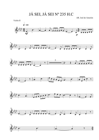 & bbbb
8
6 ...œ
.œ
q»¡ºº
F
.œ œ
j
œ œ œ œ œ œ œ .œ œ j
œ
p
œ œ œ œ œ œ
& bbbb
6
.œ œ
j
œ œ œ œ œ œ œ .œ œ j
œ œ œ œ œ œ œ .œ œ
j
œ
& bbbb
11
œ œ œ œ œ œ .œ œ
‰
5
Œ. Œ
j
œ œ œ œ œ œ œ
& bbbb
20
.œ œ ‰ .œ .œ œ œ œ œ œ œ .œ .œ œ œ œ œ ‰
& bbbb
25
.œ .œ œ œ œ œ œ œ .œ œ œ œ .œ œ ‰ .œ œ
j
œ
& bbbb
30
.œ œ j
œ œ œ œ œ œ œ .œ œ j
œ .œ œ j
œ .œ œ ‰
& bb
bb ..
35
.œ .œ .œ œ ‰
JÁ SEI, JÁ SEI Nº 235 H.C
AR. Joel de Amorim
Violin II
 