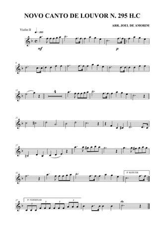 & b c ..
.œ
J
œ œ œ œ œ
q»¡ºº
F
.˙ .œ œ œ œ œ œ .˙ .œ œ
p
œ œ œ œ
& b
6
.˙ .œ œ œ œ œ œ .˙ .œ œ œ œ œ œ .˙ .œ œ œ œ œ œ
& b
12
˙ œ
Œ
4 .œ
J
œ œ œ œ œ .˙ .œ œ œ œ œ œ .˙ Œ
& b
21
˙ ˙# ˙ ˙ ˙ ˙ .˙ Œ Œ œ œ œ# .˙ .œ œ
& b
27
˙n œ œ œ œ œ
Œ
.œ
J
œ œ# œ œ œ .˙
Œ
.œ
J
œ œ# œ œ œ
& b ..
32
.˙ Œ
.œ
J
œ œ œ œ œ .˙ .œ œ œ œ œ œ
P/ REPETIR
.˙ .œ œ
& b
37 P/ TERMINAR
3
œ œ œ
3
œ œ œ
3
œ œ œ
3
œ œ œ œ .œ œ œ œ .˙
U
Œ
NOVO CANTO DE LOUVOR N. 295 H.C
ARR. JOEL DE AMORIM
Violin II
 