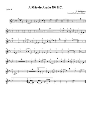 & bbb 4
3 œ
≥
œ œ œ œ œ œ œ œ œ œ œ .˙ .˙ .˙ ˙ Œ
3
& bb
b
12
.˙
≤
.˙ .˙ .˙
9 7
Ó œ
≤
˙
≥
œ
≤
œ
≥
œ œ œ
≤
œ œ
& bb
b
36
.˙
≥
.˙
≤
œ
≥
œ œ œ
≤
œ œ œ
≥
œ œ œ
≤ œ œ .˙≥ .˙≤ .˙≥ ˙ Œ
& bbb
46
Œ œ
≥
œ
.˙
≤
œ
≥
œ
œ
œ
≤
œ œ œ
≥
œ œ .˙
≤
.˙
≥
.˙
≤
.˙
≥
.˙ .˙
≤
& bbb
57
.˙
3
Ó œ
≤ ˙≥
œ
≤ œ≥
œ œ ˙
≤
œ ˙
≥
œ
≤ ˙≥
œ
≤
œ
≥
œ œ ˙
≤
œ
& bbb
69
œ
≥
œ œb
∑
4 1.
œ
≥
œ œ œ
≤
œ œ œ
≥
œ œ œ
≤ œ œ .˙≥ .˙≤ .˙≥
& bb
b ..
82
˙ Œ
2.
œ# œ# œ œ œn œ œ# œ# œ .˙
A Mão do Arado 394 HC.
Frida Vingren
Violin II
Arranged by Everson Salazar
 