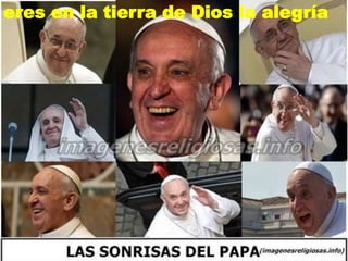 eres en la tierra de Dios la alegría
 