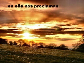 en ella nos proclaman
 