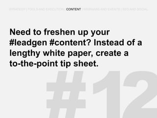 Need to freshen up your #leadgen #content? Instead of a lengthy white paper, create a to-the-point tip sheet. 
STRATEGY | TOOLS AND EXECUTION | CONTENT | WEBINARS AND EVENTS | SEO AND SOCIAL  