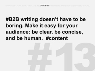 #B2B writing doesn’t have to be boring. Make it easy for your audience: be clear, be concise, and be human. #content 
STRATEGY | TOOLS AND EXECUTION | CONTENT | WEBINARS AND EVENTS | SEO AND SOCIAL  