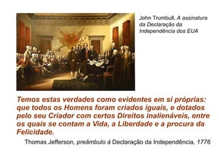 [object Object],[object Object],John Trumbull,  A assinatura da Declaração da Independência dos EUA 