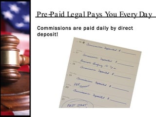 Pre-Paid Legal Pays You Every Day Commissions are paid daily by direct deposit!   