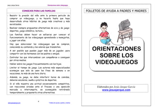 Jesús Jarque García

Orientaciones sobre videojuegos

CONSEJOS PARA LAS FAMILIAS

FOLLETOS DE AYUDA A PADRES Y MADRES

- Resistir la presión del niño ante la primera petición de
comprar un videojuego, y no hacerlo hasta que haya
desarrollado otros hábitos de juego más creativos y más
socializados.
- Realizar siempre propuestas alternativas de ocio y de juego:
deportes, juego simbólico, lectura...
- Las familias deben hacer un esfuerzo por conocer el
funcionamiento de los videojuegos aprendiendo a manejarlos,
y jugar con ellos.
- Hay que seleccionar los videojuegos que se compran,
conociendo su contenido y los valores que transmiten.
- A ser posible que puedan jugar más de un jugador, para
compartir con los hermanos con los padres o amigos.
- Controlar los que intercambian con compañeros o consiguen
por otros medios.
- Hablar sobre los juegos frecuentemente con los hijos.

ORIENTACIONES
SOBRE LOS
VIDEOJUEGOS

- Limitar el tiempo de juego. Los autores más especializados
aconsejan que solo se usen los fines de semana o en
vacaciones, no más de una hora diaria.
- Además, su juego, no debe interferir horas de comidas,
deberes escolares, sueño o práctica de deportes.
- Si el niño muestra una actitud excesivamente competitiva,
con reacciones airadas ante el fracaso o una oposición
marcada a interrumpirlo, es aconsejable retirárselo
temporalmente y proponerle otras alternativas.

www.jesusjarque.com

4

Folletos de ayuda a padres y madres

Elaborados por Jesús Jarque García
www.jesusjarque.com

 