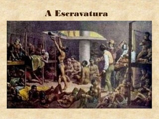 A Escravatura
 