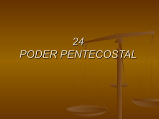 2424
PODER PENTECOSTALPODER PENTECOSTAL
 