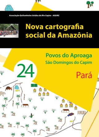 Pará
Povos do Aproaga
São Domingos do Capim
Associação Quilombolas Unidos do Rio Capim – AQURC
24
 
