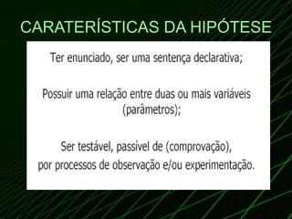 CARATERÍSTICAS DA HIPÓTESE 