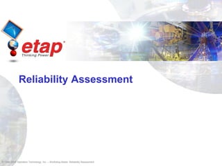 © 1996-2009 Operation Technology, Inc. – Workshop Notes: Reliability Assessment
Reliability Assessment
 