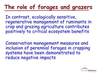 The role of forages and grazers 
In contrast, ecologically sensitive, 
regenerative management of ruminants in 
crop and g...