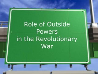 Role of Outside Powers in the Revolutionary War 