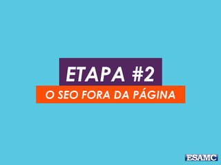 ETAPA #2
O SEO FORA DA PÁGINA
 