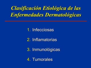 Clasificación Etiológica de las Enfermedades Dermatológicas Infecciosas Inflamatorias Inmunológicas Tumorales 