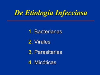 De Etiología Infecciosa Bacterianas Virales  Parasitarias Micóticas 