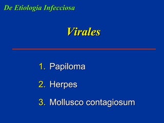 Virales Papiloma Herpes Mollusco contagiosum De Etiología Infecciosa 
