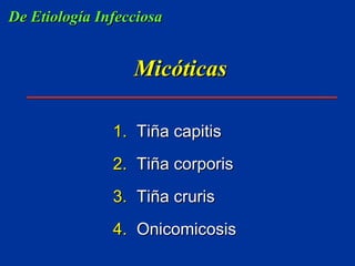 Micóticas Tiña capitis Tiña corporis Tiña cruris Onicomicosis De Etiología Infecciosa 