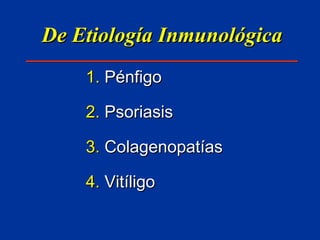 De Etiología Inmunológica Pénfigo Psoriasis Colagenopatías Vitíligo 