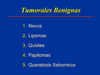 Tumorales Benignas Nevus Lipomas Quistes Papilomas Queratosis Seborreica 