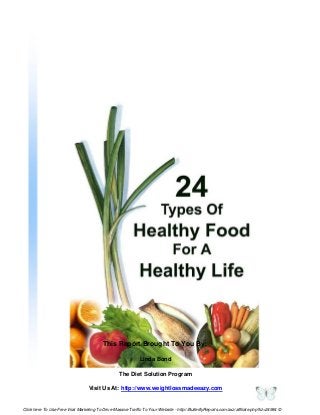 This Report Brought To You By:
Linda Bond
The Diet Solution Program
Visit Us At: http://www.weightlossmadeeazy.com
Click here To Use Free Viral Marketing To Drive Massive Traffic To Your Website - http://ButterflyReports.com/axz/affiliate.php?id=24984 ©
 