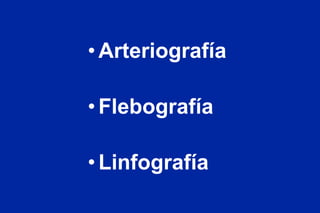 Arteriografía Flebografía Linfografía 