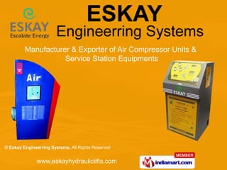Manufacturer & Exporter of Air Compressor Units &
                    Service Station Equipments




© Eskay Engineerring Systems, All Rights Reserved


              www.eskayhydrauliclifts.com
 