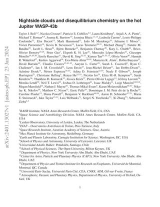 arXiv:2401.13027v1
[astro-ph.EP]
23
Jan
2024
Nightside clouds and disequilibrium chemistry on the hot
Jupiter WASP-43b
Taylor J. Bell1,2
, Nicolas Crouzet3
, Patricio E. Cubillos4,5
, Laura Kreidberg6
, Anjali A. A. Piette7
,
Michael T. Roman8,9
, Joanna K. Barstow10
, Jasmina Blecic11,12
, Ludmila Carone5
, Louis-Philippe
Coulombe13
, Elsa Ducrot14
, Mark Hammond15
, João M. Mendonça16
, Julianne I. Moses17
,
Vivien Parmentier18
, Kevin B. Stevenson19
, Lucas Teinturier20,21
, Michael Zhang22
, Natalie M.
Batalha23
, Jacob L. Bean22
, Björn Benneke13
, Benjamin Charnay20
, Katy L. Chubb24
, Brice-
Olivier Demory25,26
, Peter Gao7
, Elspeth K. H. Lee25
, Mercedes López-Morales27
, Giuseppe
Morello28,29,30
, Emily Rauscher31
, David K. Sing32,33
, Xianyu Tan34,35,15
, Olivia Venot36
, Hannah
R. Wakeford37
, Keshav Aggarwal38
, Eva-Maria Ahrer39,40
, Munazza K. Alam7
, Robin Baeyens41
,
David Barrado42
, Claudio Caceres43,44,45
, Aarynn L. Carter23
, Sarah L. Casewell8
, Ryan C.
Challener31
, Ian J. M. Crossfield46
, Leen Decin47
, Jean-Michel Désert41
, Ian Dobbs-Dixon11
,
Achrène Dyrek14
, Néstor Espinoza48,33
, Adina D. Feinstein22,49
, Neale P. Gibson50
, Joseph
Harrington51
, Christiane Helling5
, Renyu Hu52,53
, Nicolas Iro54
, Eliza M.-R. Kempton55
, Sarah
Kendrew56
, Thaddeus D. Komacek55
, Jessica Krick57
, Pierre-Olivier Lagage14
, Jérémy Leconte58
,
Monika Lendl59
, Neil T. Lewis60
, Joshua D. Lothringer61
, Isaac Malsky31
, Luigi Mancini62,63,6
,
Megan Mansfield64
, Nathan J. Mayne65
, Thomas Mikal-Evans6
, Karan Molaverdikhani66,67
, Niko-
lay K. Nikolov48
, Matthew C. Nixon55
, Enric Palle28
, Dominique J. M. Petit dit de la Roche59
,
Caroline Piaulet13
, Diana Powell27
, Benjamin V. Rackham68,69
, Aaron D. Schneider47,70
, Maria
E. Steinrueck6
, Jake Taylor15,13
, Luis Welbanks71
, Sergei N. Yurchenko72
, Xi Zhang73
, Sebastian
Zieba6,3
1
BAER Institute, NASA Ames Research Center, Moffet Field, CA, USA
2
Space Science and Astrobiology Division, NASA Ames Research Center, Moffett Field, CA,
USA
3
Leiden Observatory, University of Leiden, Leiden, The Netherlands
4
INAF – Osservatorio Astrofisico di Torino, Pino Torinese, Italy
5
Space Research Institute, Austrian Academy of Sciences, Graz, Austria
6
Max Planck Institute for Astronomy, Heidelberg, Germany
7
Earth and Planets Laboratory, Carnegie Institution for Science, Washington, DC, USA
8
School of Physics and Astronomy, University of Leicester, Leicester, UK
9
Universidad Adolfo Ibáñez: Peñalolén, Santiago, Chile
10
School of Physical Sciences, The Open University, Milton Keynes, UK
11
Department of Physics, New York University Abu Dhabi, Abu Dhabi, UAE
12
Center for Astro, Particle and Planetary Physics (CAP3), New York University Abu Dhabi, Abu
Dhabi, UAE
13
Department of Physics and Trottier Institute for Research on Exoplanets, Université de Montréal,
Montreal, QC, Canada
14
Université Paris-Saclay, Université Paris Cité, CEA, CNRS, AIM, Gif-sur-Yvette, France
15
Atmospheric, Oceanic and Planetary Physics, Department of Physics, University of Oxford, Ox-
ford, UK
1
 