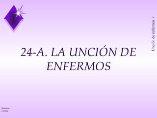 24-A. LA UNCIÓN DE ENFERMOS 