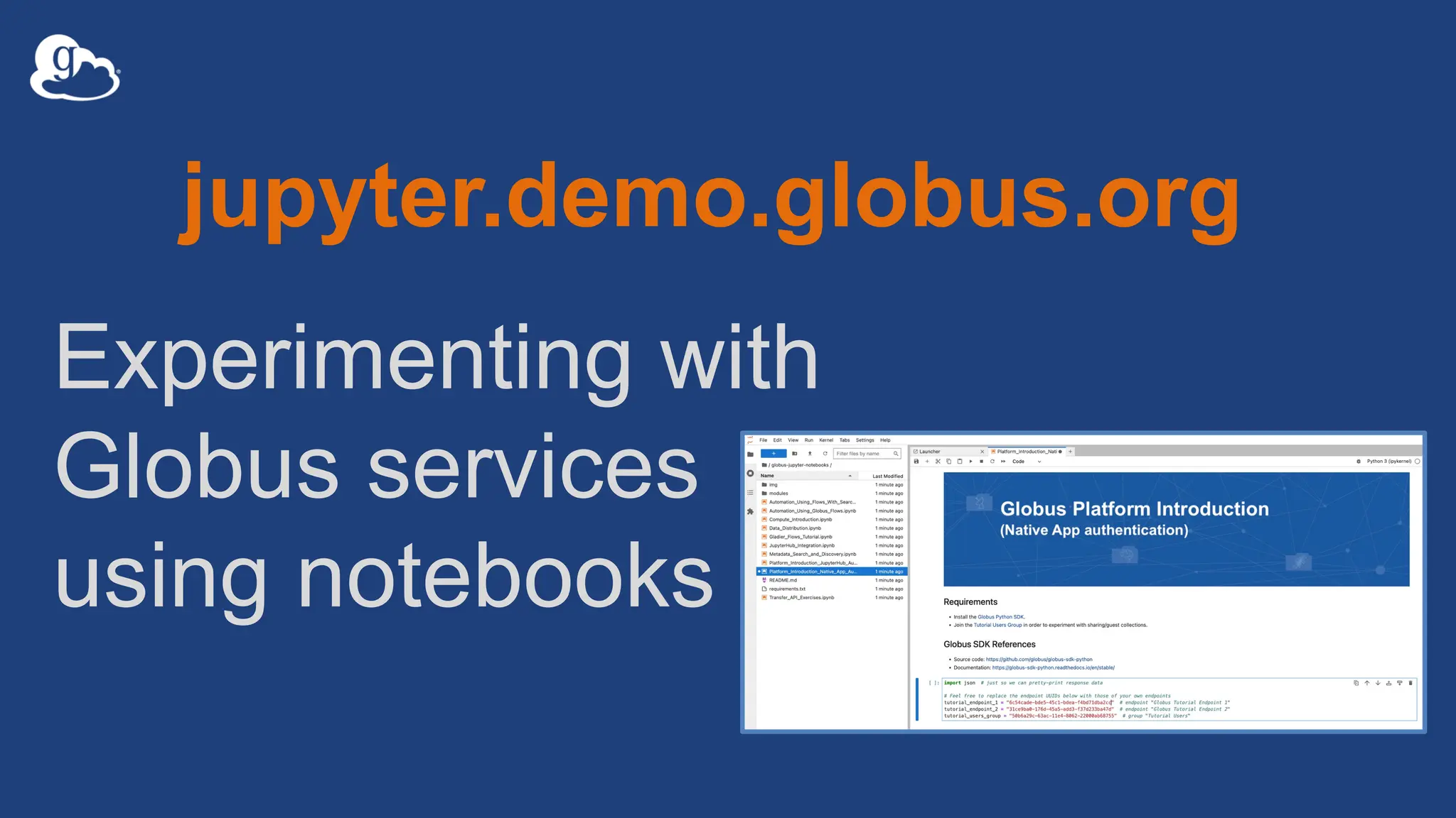 Experimenting with
Globus services
using notebooks
jupyter.demo.globus.org
 