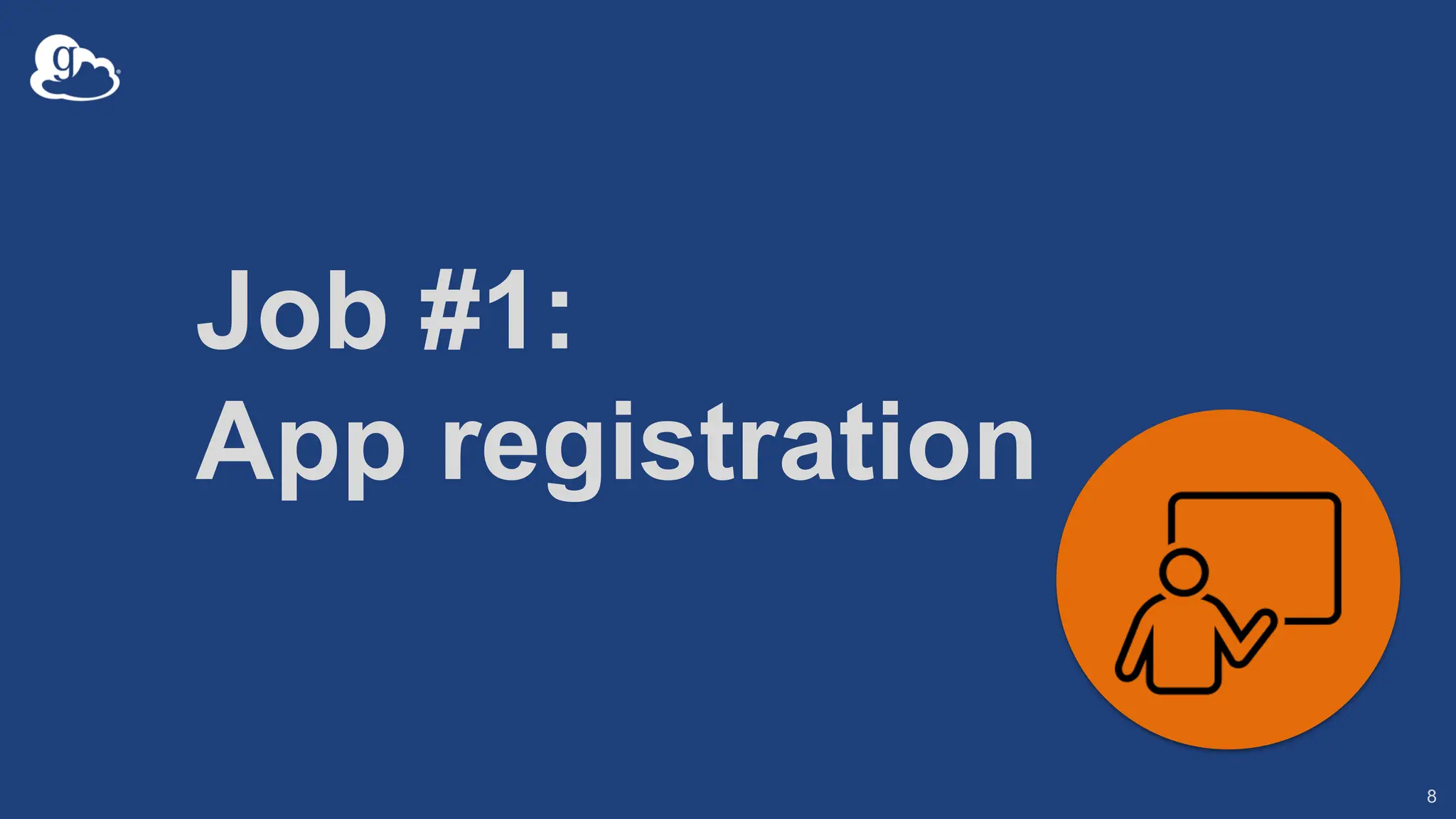 Job #1:
App registration
8
 