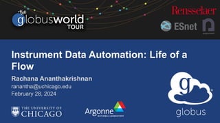 Rachana Ananthakrishnan
ranantha@uchicago.edu
February 28, 2024
Instrument Data Automation: Life of a
Flow
 