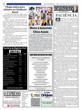 2                                                                                                                                  Jornal O EXPRESSO | Sábado e domingo, 24 e 25 de março de 2012

   Chapa única para
 eleições no Sindicato                                                                                                                                 OPINIÃO    Profº Claudino Albertoni
         Rural
                                                                                                                                                         PACIÊNCIA
     Em cumprimento ao disposto no estatuto social, o
Sindicato Rural de Cruz Alta realiza eleições sindicais,
registrando chapa única, que ocorre no dia 30 de março.
     Diretoria
     Efetivos: Presidente: Airton Carlos Becker; 1º
Vice: Adão Fernando Portinho Carpes; 2º Vice: João
Augusto Araújo Telles; 1º Secretário: Daniel Jobim
                                                                                                                                                          A            paciência é uma virtude essencial
                                                                                                                                                                       para vencer os grandes desafios.
                                                                                                                                                                       Observa-se que as atitudes são
                                                                                                                                                      muito impacientes em todos os campos. A huma-
                                                                                                                                                      nidade parece agir com velocidade nunca vista.
Badaraco; 2º Secretário: Silvio Américo Ohse; 1º Te-
soureiro: Vladimir Orengo de Pietro; 2º Tesoureiro:                                                                                                   Todos têm pressa e se as solicitações não aconte-
                                                                                                                                                      cem na hora a confusão está formada.

                                                                                              Morre o humorista
Valdir João Manjabosco.
                                                                                                                                                           A vida é uma grande escola de paciência. Obser-
     Suplentes: Roberto Paglioli Ferreira, Luiz Nelson
                                                                                                                                                      ve-se a mulher que concebe e aguarda pacientemente
Espelett Veríssimo, Sérgio Dockhorn Ferreira, Edésio
                                                                                                                                                      o desenvolvimento do pequeno ser que está sendo ge-
Quaini, Antônio Carlos Karnopp da Veiga, Alessandro
Jung, Marília Beck Nessi.                                                                       Chico Anysio                                          rando. Muitas histórias de paciência as mães têm para
                                                                                                                                                      contar. São episódios de superação e alegria.
     Conselho Fiscal:                                                                          Uma das vozes mais conhecidas dos brasileiros               Há também um lado escuro dessa história: mu-
     Efetivos: Mauro César Stertz, João Antônio No-                                       se calou. Chico Anysio morreu, aos 80 anos, na tarde        lheres que concebem e por considerar muito tempo
gueira da Silva, Luciano Furian Ardenghi                                                  desta sexta-feira, 23 de março.                             de gestação e interrupção do gozo da vida cometem
     Suplentes: Fernando Dockhorn, Romulo Zanon                                                O humorista estava internado desde o dia 22            o crime de abortar. Não há justificativa plausível para
de Bortoli, Maria Hochmüller Gutierrez                                                    de dezembro de 2011, quando chegou ao Centro                essa atitude, é claro. É a pressa que fala mais alto jun-
     Delegados Representantes:                                                            de Tratamento Intensivo por causa de um sangra-             tamente com a ausência de sentido da vida.
     Efetivo: Airton Carlos Becker, Adão Fernando                                                                                                          A paciência, no entanto, é uma virtude muito pre-
                                                                                          mento. O problema chegou a ser controlado, mas
Portinho Carpes, João Augusto Araújo Telles.                                                                                                          sente em inúmeras atividades. Nos esportes os trei-
                                                                                          o quadro de Chico voltou a se agravar com uma
                                                                                                                                                      nadores trabalham seus atletas para que exercitem a
                                                                                          infecção pulmonar, que foi combatida com antibi-
                                                                                                                                                      virtude da paciência para evitar a ansiedade que pode
 Cartório de Registro Civil                                                               óticos. No último dia 20, o humorista apresentou
                                                                                          nova piora nas funções renal e respiratória, vindo a
                                                                                                                                                      prejudicar o desempenho e o resultado.
                                                                                                                                                           Os pais desenvolvem a virtude da paciência em

                        ÓBITOS
                                                                                          falecer na tarde desta sexta-feira.                         níveis muito elevados porque precisam dela para
                                                                                                                                                      conviver como casal, renunciando ao individualis-
                                                                       Idade                                                                          mo e egoísmo próprios de cada um e buscando com-
              Nome                                      Data
 MARIA SUZANA BARBOSA MARTINS                          16/03/12               42              CARTORIO DO REGISTRO CIVIL                              preender as características psicológicas para harmo-
                                                                                                                                                      nizar o relacionamento.
                                                       16/03/12               77                                                                           Quando se trata dos filhos a paciência está pre-
 NAYR PEREIRA DE CARVALHO                                                                           EDITAL DE CASAMENTO                               sente na espera do seu crescimento, da sua socializa-
                                                       17/03/12               83
 MÁRIO OSÓRIO                                                                                              nº 11/2012                                 ção na escola. Maior ainda é a paciência para explicar
 VERA BEATRIZ HERRMANN SEIFERT                         18/03/12               49                                                                      e responder aos questionamentos da confusão mental
 SANDRO RONEI PAIM SILVA                               18/03/12               44                      • LUIZ AUGUSTO SALIN FERNANDES                  que se cria por ocasião da passagem das idades. Ain-
 JORGE LUIZ FAGUNDES DA SILVA                          19/03/12               49                  e MARGARETE LOUBARDO MESSERCHMIDT                   da a paciência é absolutamente necessária na expec-
                                                                                                           • ALISSON DA CRUZ OLIVEIRA                 tativa de um resultado positivo entre o sim e o não
 LUIZ CARLOS GUERREIRO                                                                                                                                necessários em muitas ocasiões no tempo e no cres-
                                                                                                      e FLÁVIA GRACIELE MATOS BARCELOS                cimento físico e mental dos filhos, nas escolhas e na
 DOS SANTOS                                            19/03/12               60
                                                                                                         • DANIEL DOS SANTOS TEIXEIRA                 interpretação do sentido da vida.
 IRACY BAZZAN PEREIRA                                  21/03/12               82
                                                                                                              e MARLENE DA COSTA                           Na vida moderna é visível a impaciência das
 LUIS ALBERTO RODRIGUES                                21/03/12               53                                                                      pessoas. Quantas vezes no mercado ficamos planta-
                                                                                                              • RUI PADILHA RAMOS
 CHARLES JOSÉ DOS SANTOS                                                                                                                              dos no caixa porque o sistema está fora do ar. Todo
                                                                                                         e FLAVIA CRISTIANE DA FONSECA                mundo quer que seja um atendimento imediato. Es-
 DE MELO                                               22/03/12               29                           • ODILON BRONZONI COSTA                    perar uns minutos até que se restabeleça a conexão
 JOSÉ OSCAR SCHÄFFER                                   21/03/12               72                                 e EDINARA COSTA                      não está nos planos de ninguém. Por não termos pa-
 ANAIR DA PAIXÃO VIEIRA                                22/03/12               59                       • MOACIR MORAES GUILHERMANO                    ciência erramos mais e muito.
                                                                                                                                                           Quando ficamos numa fila de banco interminá-
 JANUARIA FORQUIM RITTER                               23/03/12               68                             e EVA CARDOSO ZANONI                     vel, ficamos impacientes porque o atendimento não
 GOMERCINDO GONÇALVES                                                                              • FRANCISCO JÚNIOR MARTINS BARASUOL                anda. O caixa avisa: temos que aguardar o restabele-
 DOS SANTOS                                            22/03/12               87                          e MÔNICA ESTELA CASAROTTO                   cimento do sistema. O mau humor se espalha e é visí-
                                                                                                                                                      vel em todas as fisionomias. Todos exclamam: “Haja
                                                                                            Quem souber algum impedimento acuse-o na forma da lei.
                                                                                                                                                      paciência”!
             Cruz Alta, 23 de março de 2012.                                                                 Cruz Alta, 23 de março de 2011                No trânsito é impressionante a falta de educação
                                                                                                                  Rui Fontana - Oficial
                                                                                                                                                      das pessoas, talvez inconscientemente, porque o carro



  O EXPRESSO
                                                                                                                                                      da frente não avançou imediatamente quando o semá-
                                                                  Responsável Técnico:                          Vinculado a:                          foro abriu. A impaciência é registrada na buzina com
                                                                  Jornalista
                                                                                                                                                      mão pesada. Há ainda aqueles que ignoram as normas
                                                                  Dr. Assis Brasil Soares Filho
                                                                  Registro nº:15.893/RS                                                               e provocam confusões e acidentes. Tudo por falta da
                                                                  Diagramação e Artes:                                                                virtude da paciência.
     ABS PUBLICIDADE E REPRESENTAÇÕES LTDA                        Odilar Zillmann                                                                          Os médicos preparam o nosso espírito ansioso para
                                CNPJ: 92.930.171/0001-38          Editora Chefe:                  Os artigos assinados são                            ter paciência no tratamento. É preciso aguardar o efeito
                                                                  Sônia Gai                       de inteira responsabilida-                          dos remédios e seguir as orientações. Bendita virtude!
 Administração, Assinaturas, Publicidade e Redação:                                               de de seus autores, não
 Rua João Manoel, 810 - CEP: 98005-170 - Centro - Cruz Alta-RS    Circulação:                                                                              Só o tempo tempera a vida. Para dar tempo ao
                                                                                                  representando necessa-                              tempo é preciso exercitar a paciência, uma virtude
  E-mails: oexpresso@gmail.com / expresso@comnet.com.br           Todos os sábados
                                                                                                  riamente a opinião deste                            sem a qual não poderíamos contemplar a evolução da
                                                                  Impressão:
                        (55) 3303-5995                            Cia de Arte - Ijuí              jornal.                                             natureza. Bendita virtude!
 