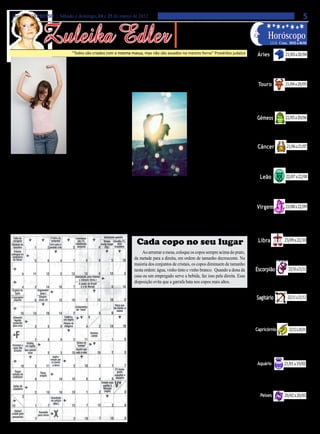 Jornal O EXPRESSO | Sábado e domingo, 24 e 25 de março de 2012                                                                                                                                 5

                  Zuleika Edler
                                                                                                       • Cultura • Arte
                                                                                                   • Atualidades • Dicas                                        Horóscopo
                                                                                                  • Moda • Curiosidades                                           LUA: Cresc. 30/03 a 06/04

                                   “Todos são criados com a mesma massa, mas não são assados no mesmo forno” Provérbio judaico                         Áries                    21/03 a 20/04

                                             A beleza nos olhos de quem vê                                                                           É preciso rever suas idéias, atitudes e ob-
                                                                                                                                                   jetivos. Você já pode sentir os sinais de um
                                                                                                                                                   novo tempo, mas até abril ainda há muito a
                                        Há uma ocupação muito significativa entre       miserável, a vida é feia; não há um pingo sequer

                                                                                                                                                                               21/04 a 20/05
                                                                                                                                                   rever, canceriano.
                                   os meninos de rua na Índia. Eles apanham terra       de beleza no mundo.” Cada uma delas está cer-
                                   num certo lugar e têm uma maneira de procurar        ta do seu ponto de vista. As duas são sinceras.                 Touro
                                   nessa terra algum metal, como,                                        Mas diferem porque olham para
                                                                                                                                                    Um ciclo findará nas próximas sema-
                                   por exemplo, o ouro ou a pra-                                         o mundo de maneiras diferentes.           nas. Colheita e percepção do que deve
                                   ta, e durante todo o dia as suas                                      Cada uma dessas pessoas tem a             ser concluído. Hora de priorizar a refle-
                                   mãos estão enterradas na poeira.                                      sua razão para aprovar a vida ou          xão, a introspecção, a conscientização e


                                                                                                                                                                               21/05 a 20/06
                                   Mas procurando o quê? Procu-                                          para desaprová-la. Só que uma             o autoconhecimento.
                                   rando ouro e prata.                                                   delas beneficia a si mesma pela
                                        Quando, neste mundo de                                           visão da beleza enquanto que a                Gêmeos
                                   imperfeição, procuramos por                                           outra perde por não apreciá-la,            Foco em questões envolvendo amigos, gru-
                                   tudo o que é bom e belo, há mui-                                      por não ver nela a beleza.                pos, empresas e projetos para o futuro. Os no-
                                                                                                                                                   vos passos podem, na verdade, ser a retomada


                                                                                                                                                                                 21/06 a 21/07
                                   tas oportunidades de desaponta-                                            Portanto, devido a uma ati-          de algo que você precisa resgatar, geminiano.
                                   mento.                                                                tude errada, uma pessoa acumula
                                        Porém, ao mesmo tempo,                                           em sua mente impressões inde-                 Câncer
                                   se continuarmos procurando por                                        sejáveis vindas das pessoas, uma            Não se exceda ou prometa mais do que pode

   Eu li que:                      isso, não olhando para a poeira
                                   mas procurando pelo ouro, nós
                                                                                                         vez que ninguém neste mundo é
                                                                                                         perfeito. Todos têm um lado que
                                                                                                                                                   cumprir, nativo de Câncer. Pode haver conflitos
                                                                                                                                                   com colegas e pessoas próximas. Humildade com


                                                                                                                                                                                22/07 a 22/08
                                   o encontraremos. E, uma vez                                           pode ser criticado e que requer           o saber, canceriano.

  Música contra                    que começarmos a encontra-lo,
                                   deveremos encontrar cada vez
                                                                                                         reparação. Quando uma pessoa
                                                                                                         olha para esse lado, ela acumula                Leão
  a pressão alta                   algum bem no pior homem do
                                   mundo. E quando ele atingir esse ponto, embora o
                                                                                                        impressões que a tornam cada vez
                                                                                        mais imperfeita, pois ela coleta imperfeições; e
                                                                                                                                                    Deverá aprimorar o uso de seus talentos e
                                                                                                                                                   a forma como lida com o dinheiro. Poderá
                                   bem esteja coberto com mil envoltórios, ele porá     então, isso se converte no próprio mundo dessa             haver desencontro em situações de caráter
     Ouvir uma música tranqui-

                                                                                                                                                                                23/08 a 22/09
                                                                                                                                                   afetivo e material. Evite a impulsividade.
la reduz a pressão alta e relaxa   a mão no que é bom, pois ele procura pelo bem e      pessoa. E quando a mente se tornou uma espon-
os vasos sanguíneos de pessoas     atrai o que é bom.                                   ja cheia de impressões indesejáveis, então o que
hipertensas. Esse tipo de som           Não há nada com o que se surpreender se         é emitido dela também é indesejável. Ninguém                   Virgem
também diminui os riscos de        uma pessoa chega num estágio em que diz: “Eu         pode falar mal de outra pessoa sem fazer desse              Tendência a confronto com familiares.
                                   amo tudo o que eu vejo neste mundo, não obs-         mal o seu próprio mal; pois falar mal de outras            Evite se impor ou querer bancar o dono
derrame e de doenças.
                                                                                                                                                   da verdade. Hora de rever a forma como
     Mas pergunte a seu médi-      tante todas as dores e lutas e dificuldades; tudo    pessoas é prejudicar a si próprio.
                                                                                                                                                   age, como se motiva e pelo que exata-


                                                                                                                                                                               23/09 a 22/10
co.                                vale a pena.” Porém, outra pessoa diz: “É tudo            (Ed. Pensamento)                                      mente está lutando.


                                                                        Cada copo no seu lugar                                                          Libra
                                                                                                                                                     Observe o que está tentando infringir, como
                                                                           Ao arrumar a mesa, coloque os copos sempre acima do prato,              forma de demonstrar a sua força. Momento
                                                                                                                                                   de rebelião em relação ao que percebe estar
                                                                      da metade para a direita, em ordem de tamanho decrescente. Na

                                                                                                                                                                                  23/10 a 21/11
                                                                                                                                                   lhe oprimindo. Quer se libertar, libriano.
                                                                      maioria dos conjuntos de cristais, os copos diminuem de tamanho
                                                                      nesta ordem: água, vinho tinto e vinho branco. Quando a dona da                 Escorpião
                                                                      casa ou um empregado serve a bebida, faz isso pela direita. Essa              Pode haver desavenças com pessoas que
                                                                                                                                                   trabalham numa equipe ou com amigos,
                                                                      disposição evita que a garrafa bata nos copos mais altos.                    escorpiano. Os conflitos podem estimular


                                                                                                                                                                                 22/11 a 21/12
                                                                                                                                                   uma nova busca de horizontes.
                                                                                        Curiosidades                                                  Sagitário
                                                                       Você conhece a origem dos nomes dos continentes?                             Dificuldade de se submeter ao coman-
                                                                                                                                                   do pode levar a querer um caminho mais
                                                                          Na mitologia grega, a Eu-        tinentes é o Americano. Seu nome        autônomo. Forte energia envolvida em
                                                                     ropa foi uma bela ninfa que des-      não tem origem na mitologia.            questões profissionais. Busca de rumos


                                                                                                                                                                                   22/12 a 20/01
                                                                                                                                                   mais amplos.
                                                                     pertou a paixão de Zeus, o deus             América vem do nome do explo-
                                                                     supremo do Olimpo.                    radosAmérico Vespúcio (1454 – 1512).      Capricórnio
                                                                          África é uma deusa que se-             Como todos os outros con-          Se você insistir em achar que é o único dono
                                                                     gura um escorpião em uma mão          tinentes já tinham nomes femi-          da razão entrará em confrontos. Momento
                                                                     e um chifre em outra. Oceano é        ninos quando ele foi descoberto.        oportuno para rever a filosofia de vida, as moti-
                                                                                                                                                   vações e os propósitos. Questões relacionadas a
                                                                     o deus dos rios que dá o nome a       Américo virou América.

                                                                                                                                                                              21/01 a 19/02
                                                                                                                                                   viagens e trabalho estão em pauta atualmente.
                                                                     Oceania. Já sua filha Ásia, que é           Há mais de 180 milhões de
                                                                     a mãe das fontes e dos rios, dá seu   anos, existia um único continente que       Aquário
                                                                     nome ao continente ao lado.           deu origem aos continentes como são      Questões vinculadas à saúde e às finan-
                                                                          A única exceção entre os con-    hoje. Seu nome é Pangéia.               ças ficam evidenciadas a partir de agora.
                                                                                                                                                   A fase em que o Sol transita o signo de
                                                                                                                                                   Virgem é um período de aprimoramento,


                                                                                                                                                                               20/02 a 20/03
                                                                                                                                                   cura e mudanças.
                                                                                           Ria Se Quiser...
                                                                                                                                                         Peixes
                                                                        Esquecimento
                                                                        A mulher andava pela rua com um dos peitos de fora. Um                       Percepção do que precisa ser aprimora-
                                                                                                                                                   do e trabalhado em suas relações,nativo
                                                                     homem, curioso, diz:
                                                                                                                                                   de Peixes. Seus relacionamentos são
                                                                        - A senhorita está com um dos peitos de fora!                              saudáveis? O que neles deve ser cura-
                                                                        - Droga, esqueci meu bebê no ônibus de novo!                               do? Discernimento necessário.
 