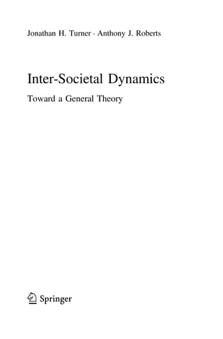 Jonathan H. Turner • Anthony J. Roberts
Inter-Societal Dynamics
Toward a General Theory
123
 