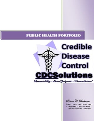 Page 1 of 35
Brian C. Robinson
Public Health Consultant
 Resume /Certificates
Professional Training
PUBLIC HEALTH PORTFOLIO
 
