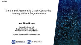 Van Thuy Hoang
Network Science Lab
Dept. of Artificial Intelligence
The Catholic University of Korea
E-mail: hoangvanthuy90@gmail.com
2024-04-15
 